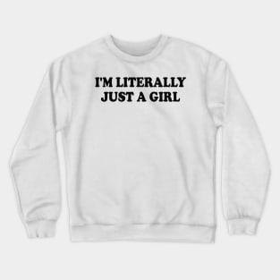 i'm literally just a girl Crewneck Sweatshirt